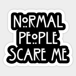 NORMAL PEOPLE SCARE ME Sticker